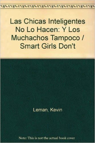 Las Chicas Inteligentes No Lo Hacen: Y Los Muchachos Tampoco / Smart Girls Don't