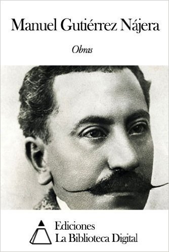 Obras de Manuel Gutiérrez Nájera (Spanish Edition)
