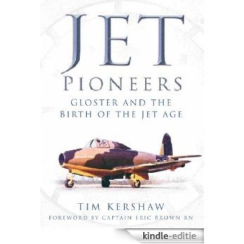 Jet Pioneers: Gloster and the Birth of the Jet Age [Kindle-editie]