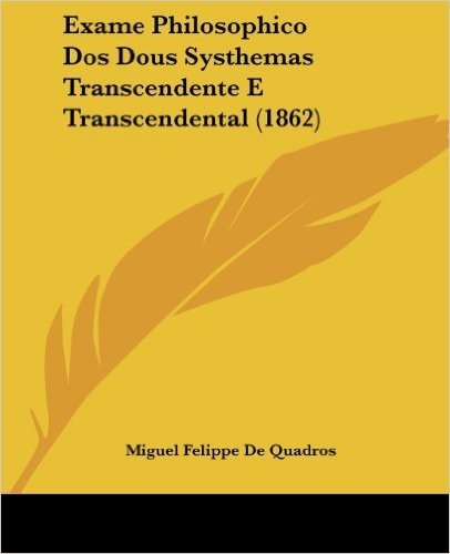 Exame Philosophico DOS Dous Systhemas Transcendente E Transcendental (1862)