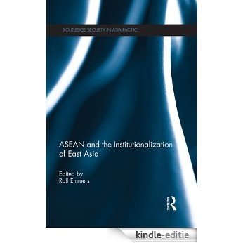 ASEAN and the Institutionalization of East Asia (Routledge Security in Asia Pacific Series) [Kindle-editie]