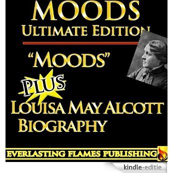 MOODS by LOUISA MAY ALCOTT ULTIMATE EDITION - Full Classic Book PLUS BIOGRAPHY (English Edition) [Kindle-editie]