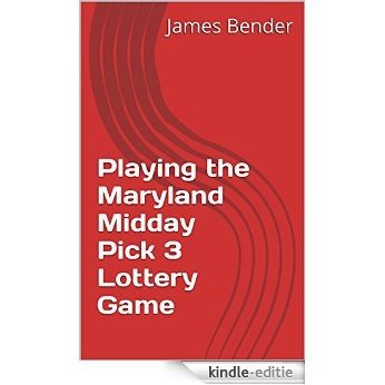 Playing the Maryland Midday Pick 3 Lottery Game (English Edition) [Kindle-editie]