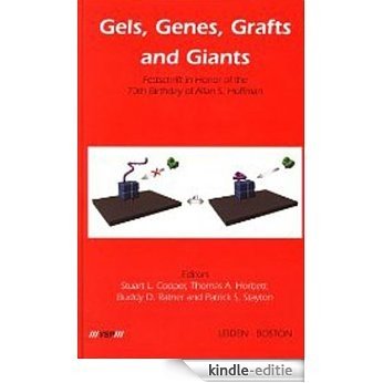 Gels, Genes, Grafts and Giants: Festschrift on the Occasion of the 70th Birthday of Allan S. Hoffman [Print Replica] [Kindle-editie]
