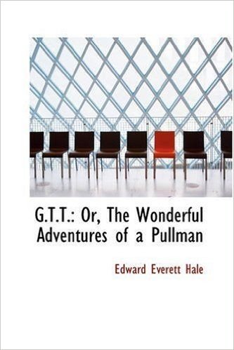 G.T.T.: Or, the Wonderful Adventures of a Pullman