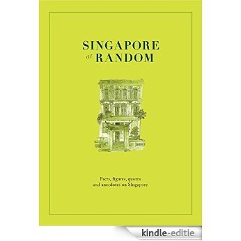 Singapore at Random: Facts, figure, quotes and anecdotes on Singapore (At Random Series) [Kindle-editie]