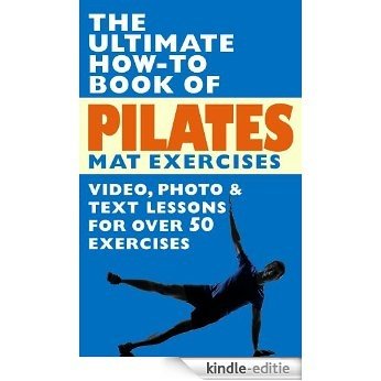 The Ultimate How-To Book of Pilates Mat Exercises - Video, Photo & Text Lessons for Over 50 Exercises (English Edition) [Kindle-editie]