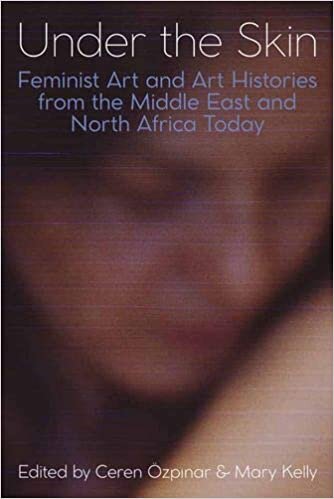 indir Under the Skin: Feminist Art and Art Histories from the Middle East and North Africa Today (Proceedings of the British Academy, Band 230)
