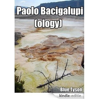 Paolo Bacigalupi (ology) (Blue Tyson's Author Analyses Book 2) (English Edition) [Kindle-editie]