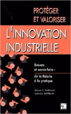 Protéger et valoriser l'innovation industrielle : Brevets et savoir-faire, de la théorie à la pratique