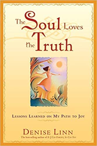 The Soul Loves The Truth: Lessons Learned On My Path To Joy