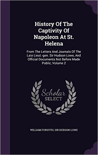 History of the Captivity of Napoleon at St. Helena: From the Letters and Journals of the Late Lieut.-Gen. Sir Hudson Lowe, and Official Documents Not Before Made Public, Volume 2 baixar