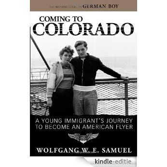 Coming to Colorado: A Young Immigrant's Journey to Become an American Flyer (Willie Morris Books in Memoir and Biography) [Kindle-editie]