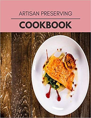 indir Artisan Preserving Cookbook: Easy Recipes For Preparing Tasty Meals For Weight Loss And Healthy Lifestyle All Year Round