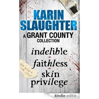 A Grant County Collection: Indelible, Faithless and Skin Privilege [Kindle-editie]