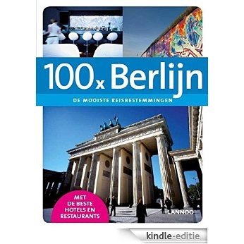 100 x Berlijn (100 x de mooiste reisbestemmingen) [Kindle-editie]