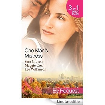 One Man's Mistress: One Night with His Virgin Mistress / Public Mistress, Private Affair / Mistress Against Her Will (Mills & Boon By Request) [Kindle-editie]