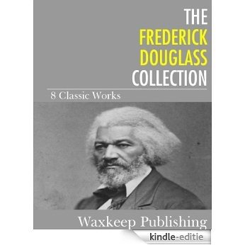 The Frederick Douglass Collection: 8 Classic Works (English Edition) [Kindle-editie] beoordelingen