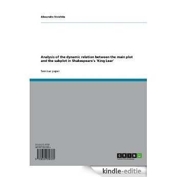 Analysis of the dynamic relation between the main plot and the subplot in Shakespeare's 'King Lear' [Kindle-editie] beoordelingen