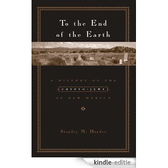 To the End of the Earth: A History of the Crypto-Jews of New Mexico [Kindle-editie]