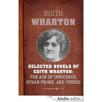 Selected Novels of Edith Wharton: The Age of Innocence, Ethan Frome, and Others: The Age of Innocence, Ethan Frome, The House of Mirth, and Madame de Treymes [Kindle-editie]