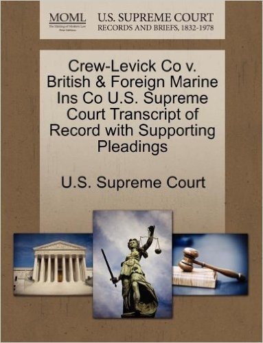 Crew-Levick Co V. British & Foreign Marine Ins Co U.S. Supreme Court Transcript of Record with Supporting Pleadings