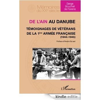 De l'Ain au Danube. Témoignages de vétérans de la 1ère armée française (1944-1945) (Mémoires du XXe siècle) [Kindle-editie]
