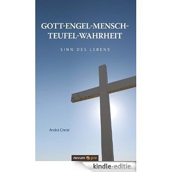 Gott-Engel-Mensch-Teufel-Wahrheit: Sinn des Lebens (German Edition) [Kindle-editie]