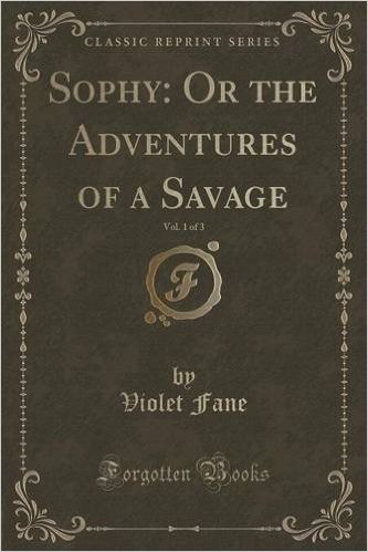 Sophy: Or the Adventures of a Savage, Vol. 1 of 3 (Classic Reprint)