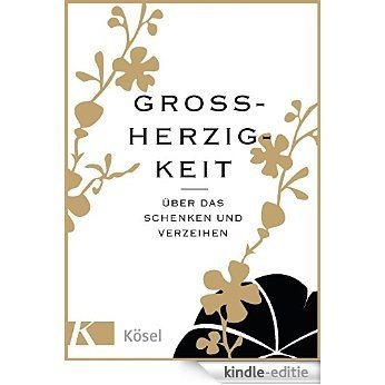 Großherzigkeit: Über das Schenken und Verzeihen (German Edition) [Kindle-editie]