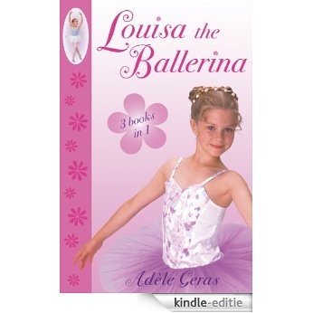 Louisa The Ballerina: "Louisa's Secret", "Louisa in the Wings", "A Rival for Louisa" (Little Swan Ballet) [Kindle-editie]