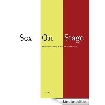 Sex on Stage: Gender and Sexuality in Post-War British Theatre (English Edition) [Kindle-editie]