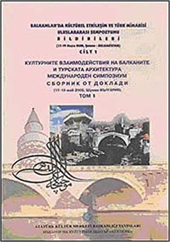 indir Balkanlar&#39;da Kültürel Etkileşim ve Türk Mimarisi Uluslararası Sempozyumu Bildirileri (17-19 Mayıs 2000, Şumnu-Bulgaristan) Cilt : 1