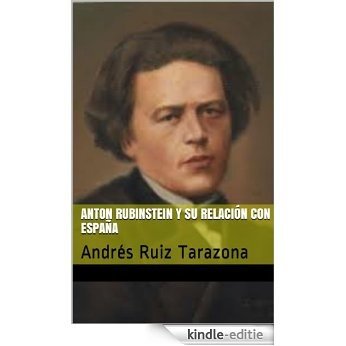 Anton Rubinstein y su relación con España: Andrés Ruiz Tarazona (España en los grandes musicos nº 24) (Spanish Edition) [Kindle-editie]