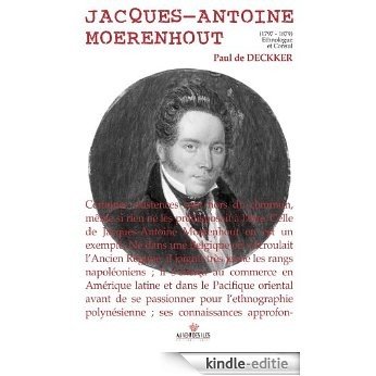 Jacques-Antoine Moerenhout: 1797-1879 Ethnologue et Consul (Culture océanienne) [Kindle-editie]