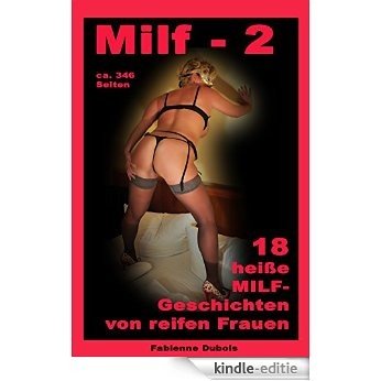 MILF 2 - 18 heiße Geschichte von reifen Frauen: Eine erotische MILF-Geschichte von Fabienne Dubois (German Edition) [Kindle-editie]