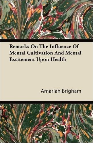 Remarks on the Influence of Mental Cultivation and Mental Excitement Upon Health
