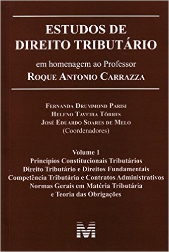 Estudos de Direito Tributário. Estudos em Homenagem ao Professor Roque Antonio Carrazza - Volume 1