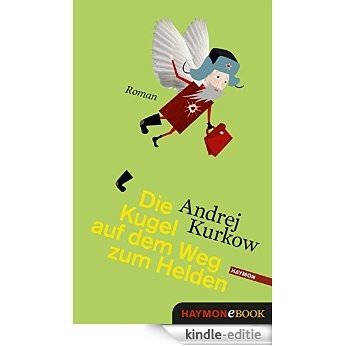 Die Kugel auf dem Weg zum Helden: Roman (Geografie eines einzelnen Schusses 3) (German Edition) [Kindle-editie]