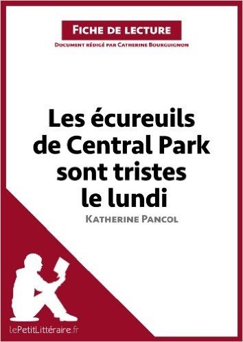 Les écureuils de Central Park sont tristes le lundi de Katherine Pancol (Fiche de lecture): Résumé complet et analyse détaillée de l'oeuvre (French Edition)