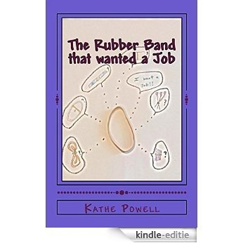 The Rubber Band that wanted a Job (English Edition) [Kindle-editie]