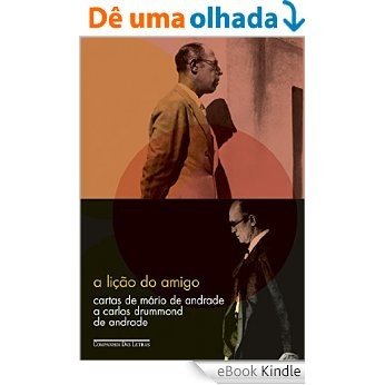 A lição do amigo - Cartas de Mário de Andrade a Carlos Drummond de Andrade [eBook Kindle]