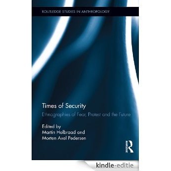 Times of Security: Ethnographies of Fear, Protest and the Future (Routledge Studies in Anthropology) [Kindle-editie]