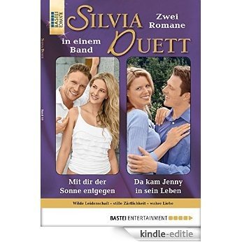 Silvia-Duett - Folge 10: Mit dir der Sonne entgegen/Da kam Jenny in sein Leben (German Edition) [Kindle-editie]