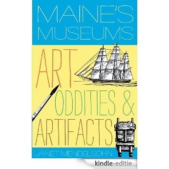 Maine's Museums: Art, Oddities & Artifacts [Kindle-editie]
