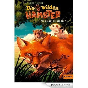 Die wilden Hamster. Krümel auf großer Tour: Bd. 1 (Gulliver) (German Edition) [Kindle-editie]