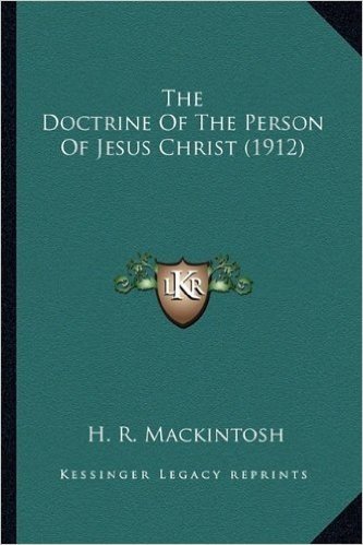 The Doctrine of the Person of Jesus Christ (1912) the Doctrine of the Person of Jesus Christ (1912)