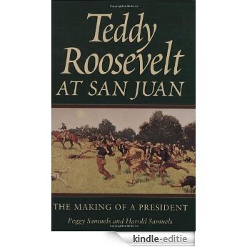 Teddy Roosevelt at San Juan: The Making of a President (Williams-Ford Texas A&M University Military History Series) [Kindle-editie]