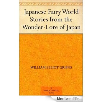 Japanese Fairy World Stories from the Wonder-Lore of Japan (English Edition) [Kindle-editie]