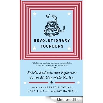 Revolutionary Founders: Rebels, Radicals, and Reformers in the Making of the Nation [Kindle-editie]
